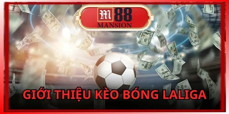 m88-keo-bong-laliga-duoc-nhieu-nguoi-quan-tam