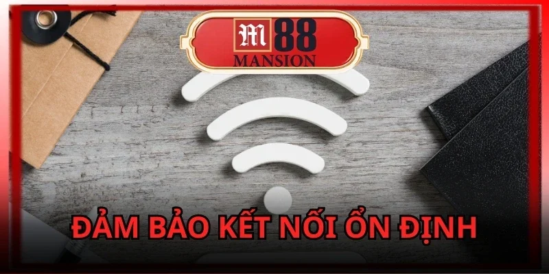 nap-tien-m88-dam-bao-ket-noi-on-dinh